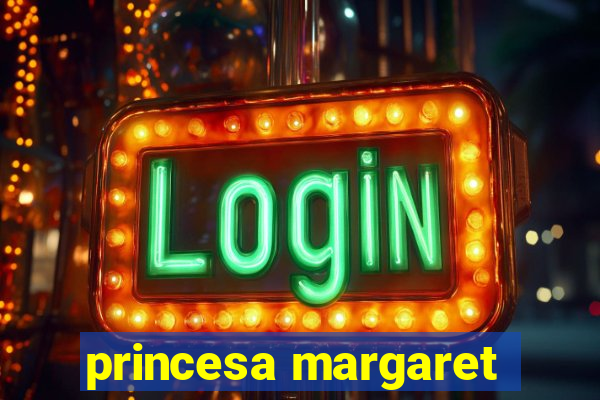 princesa margaret